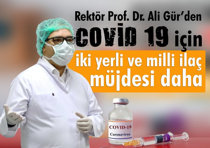 Rektör Gür’den COVİD 19 için iki yerli ve milli ilaç müjdesi daha -