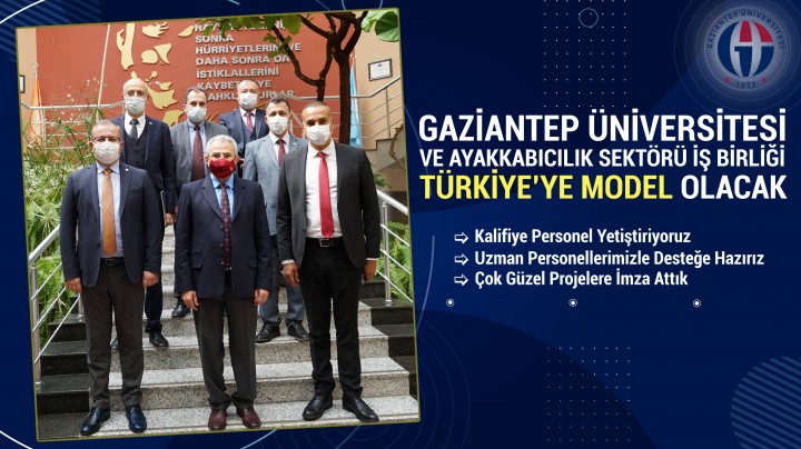 GAZİANTEP ÜNİVERSİTESİ VE AYAKKABICILIK SEKTÖRÜ İŞ BİRLİĞİ TÜRKİYE’YE MODEL OLACAK_web