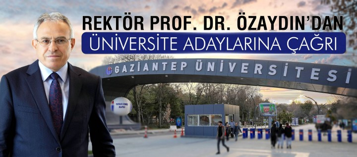 REKTÖR PROF. DR. ÖZAYDIN’DAN ÜNİVERSİTE ADAYLARINA ÇAĞRI_